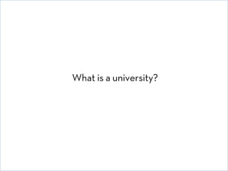 What is a university?

© David E. Goldberg 2011

 