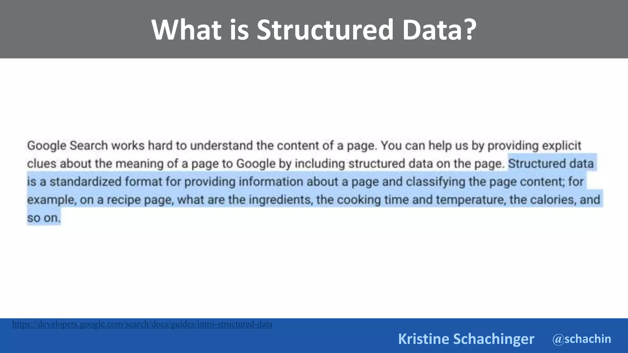 @schachin
Kristine Schachinger
What is Structured Data?
https://developers.google.com/search/docs/guides/intro-structured-data
 