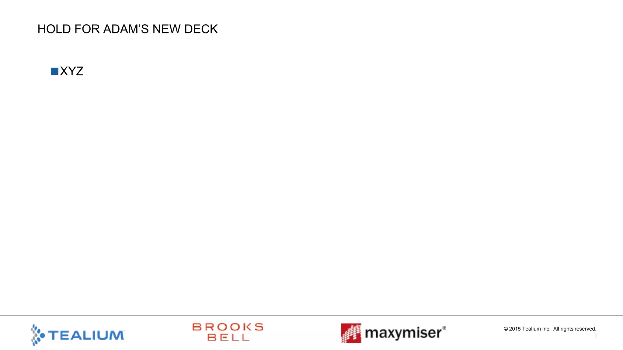 © 2015 Tealium Inc. All rights reserved. |
360me Experience!
!  Real-time! !  Cross-Device !  Data Everywhere!
 