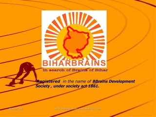 In search of Brains of Bihar Registered   in the name of   BBrains Development Society , under society act 1861. 