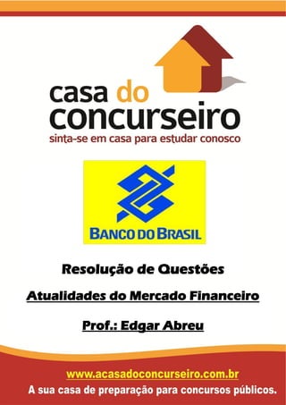 Resolução de Questões
Atualidades do Mercado Financeiro
Prof.: Edgar Abreu
 