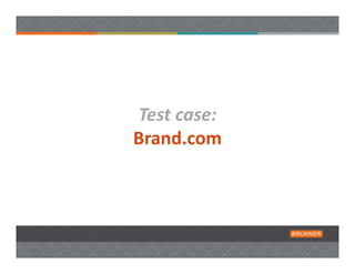 Test case: 
Brand.com 
 