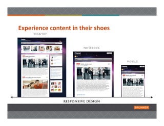 Experience content in their shoes
 
