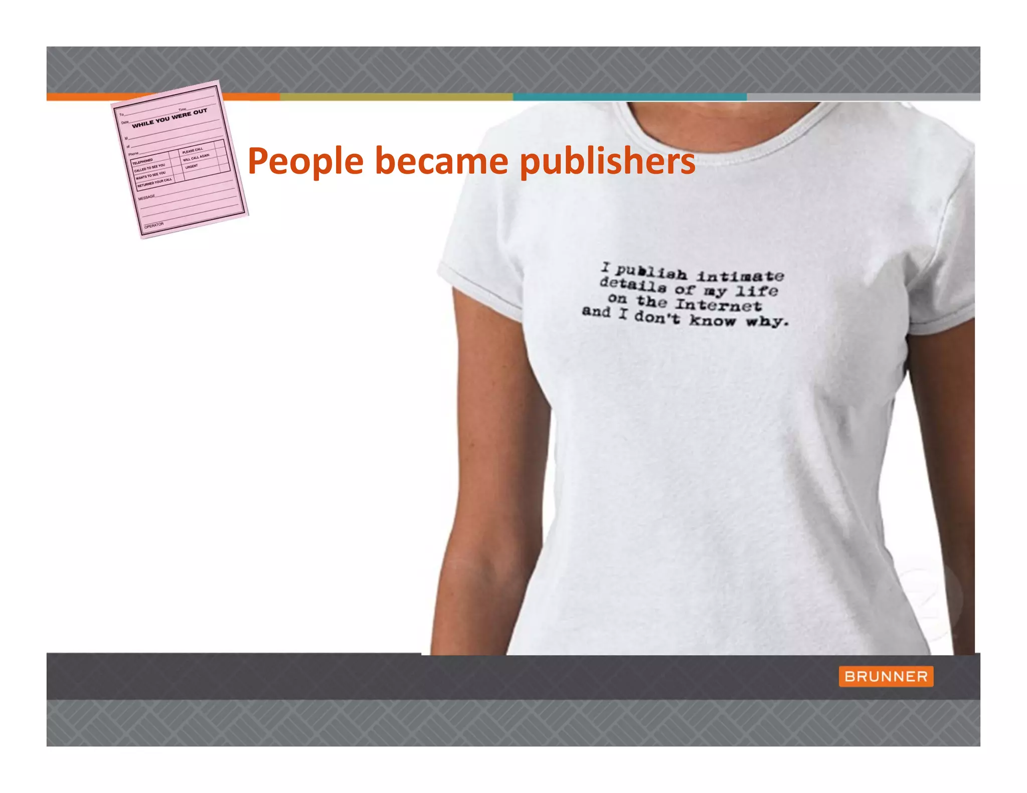 People became publishers


        Earned




         Owned
 