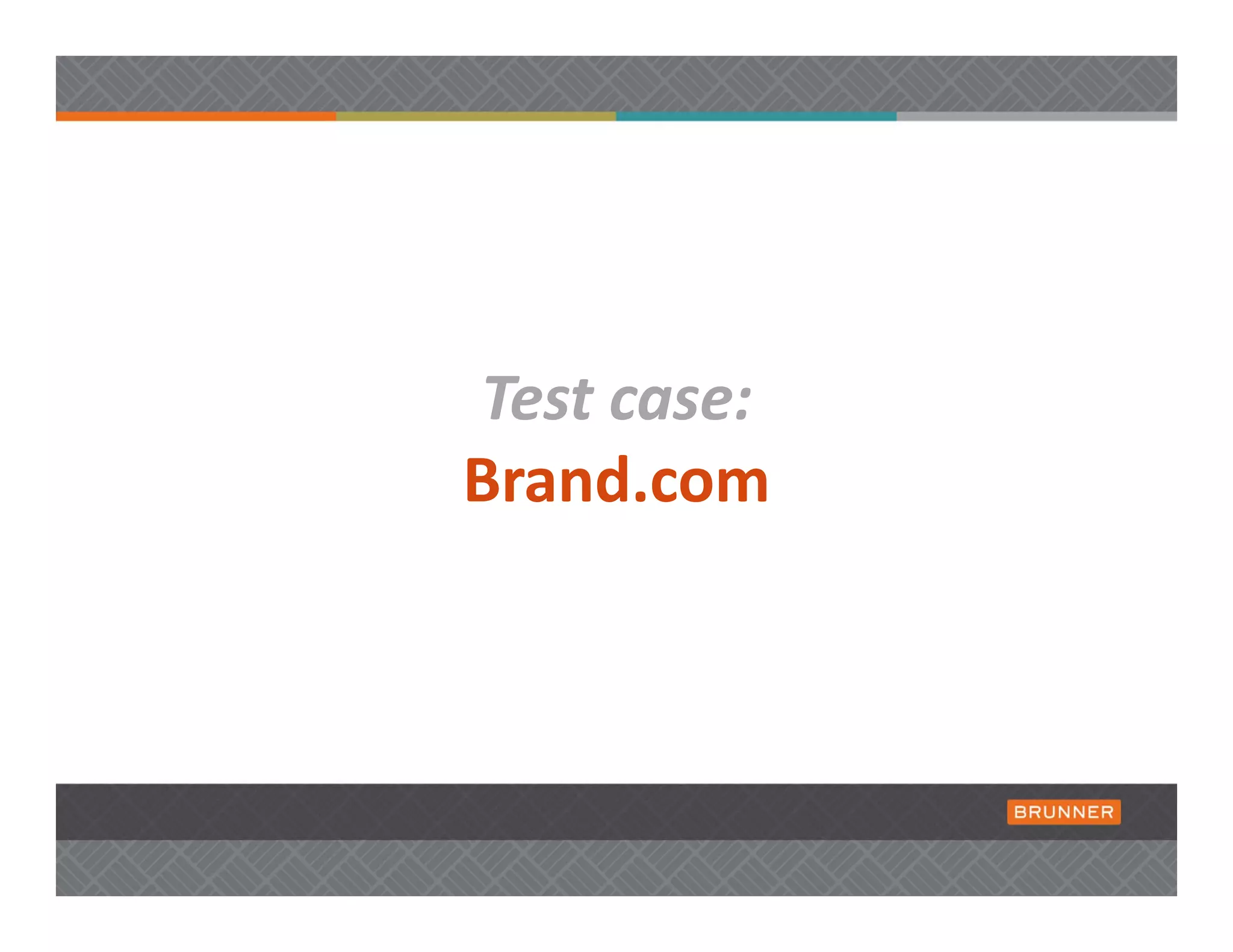 Test case: 
Brand.com 
 