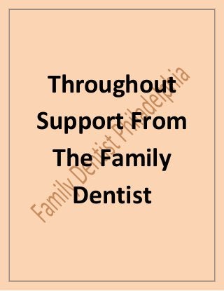 Throughout
Support From
 The Family
   Dentist
 