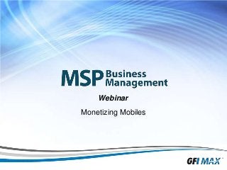 1
Webinar
Monetizing Mobiles
 