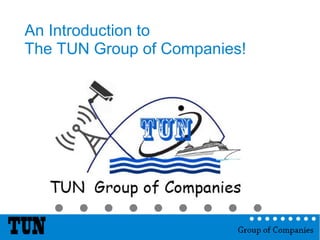 March 16
Copyright © 2009 The Nielsen Company
An Introduction to
The TUN Group of Companies!
 