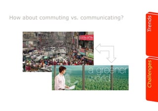 How about commuting vs. communicating? 
 