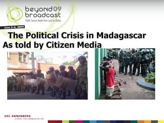 The Political Crisis in Madagascar As told by Citizen Media 