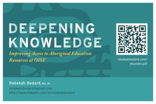 Improving Access to Aboriginal Education
Resources at OISE
Rebekah Bedard, MA, MI
rebekahcbedard@gmail.com
http://www.linkedin.com/in/rebekahbedard
rebekahbedard.com/
dkposter.pdf
 