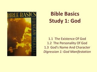 Bible Basics
   Study 1: God

   1.1 The Existence Of God
  1.2 The Personality Of God
1.3 God's Name And Character
Digression 1: God Manifestation
 