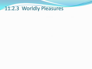 11.2.3 Worldly Pleasures
 