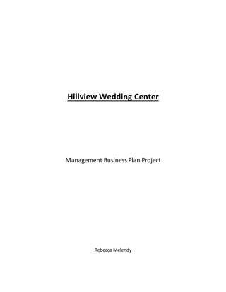 Hillview Wedding Center
Management Business Plan Project
Rebecca Melendy
 
