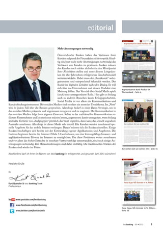 editorial

                                               Mehr Anstrengungen notwendig

                                               Österreichische Banken haben das Vertrauen ihrer
                                               Kunden aufgrund der Finanzkrise nicht verspielt. Künf-
                                               tig sind nur noch mehr Anstrengungen notwendig das
                                               Vertrauen von Kunden zu gewinnen. Banken müssen
                                               den Kunden noch stärker als bisher in den Mittelpunkt
                                               ihrer Aktivitäten stellen und unter diesem Leitgedan-
                                               ken ihr über Jahrzehnte erfolgreiches Geschäftsmodell
                                               weiterentwickeln. Dabei muss der „Bankkunde“ wahr-
                                               genommen und entsprechend behandelt werden. Der
                                               Kunde im digitalen Zeitalter sucht den Dialog. Er will
                                               sich über das Unternehmen und dessen Produkte eine
                                                                                                           Repräsentativer Bank-Neubau im
                                               Meinung bilden. Der Vertrieb über Social Media spielt       Thermenland - Seite 6
                                               (noch) eine untergeordnete Rolle. Hier gibt es bislang
                                               auch in anderen Branchen kaum Erfolgsgeschichten.
                                               Social Media ist vor allem ein Kommunikations-und
Kundenbindungsinstrument. Die sozialen Medien sind trozdem ein zentrales Trendthema. Im „Netz“
wird in jedem Fall über die Banken gesprochen. Allerdings bedarf es einer klaren Strategie, um in
den sozialen Medien präventiv und angemessen zu agieren und zu reagieren. Die Kommunikation in
den sozialen Medien folgt ihren eigenen Gesetzen. Selbst in der traditionellen Kommunikation er-
fahrene Unternehmen und Institutionen müssen lernen, angemessen damit umzugehen, wenn bislang
abstrakte Vertreter von „Zielgruppen“ plötzlich das Wort ergreifen, dann kann das schnell ungeahnte
Ausmaße annehmen. Allerdings ist dieser Markt sehr volatil. Die Kunden werden zunehmend spe-
zielle Angebote für das mobile Internet verlangen. Darauf müssen sich die Banken einstellen. Einige
Banken beschäftigen sich bereits mit der Entwicklung eigener Applikationen und Angeboten. Die
Institute beginnen bereits die Internet-Filiale 5.0 aufzubauen, um eine leistungsfähige browser- und
applikationsbasierte Präsenz im Internet zu ermöglichen. Um diese Positionen weiter auszubauen
und vor allem das bisher Erreichte in messbare Vertriebserfolge umzuwandeln, sind noch einige An-
strengungen notwendig. Die Herausforderungen sind dabei vielfältig. Die traditionellen Stärken der
Banken sind wieder im Fokus.
                                                                                                           Zur rechten Zeit am rechten Ort - Seite 16

Abschließend darf ich Ihnen im Namen von best banking ein erfolgreiches und gesundes Jahr 2013 wünschen!


Herzliche Grüße


Ihr



Kurt Quendler & best banking Team
Chefredakteur




       www.youtube.com/bestbanking

       www.facebook.com/bestbanking
                                                                                                           Neue Hypo-NÖ-Zentrale in St. Pölten -
       www.twitter.com/banktechnik                                                                         Seite 26




                                                                                                            bestbanking 191 • 2012          3
 