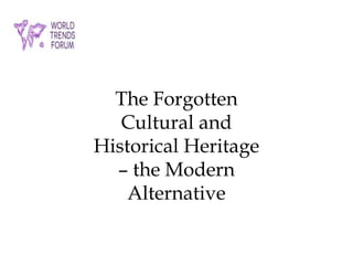 The Forgotten
Cultural and
Historical Heritage
– the Modern
Alternative
 