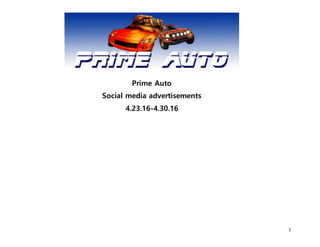 1
Prime Auto
Social media advertisements
4.23.16-4.30.16
 