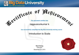 nagavarunkumar k
Introduction to Scala
December 29, 2015
Raul Chong
Instructor
 