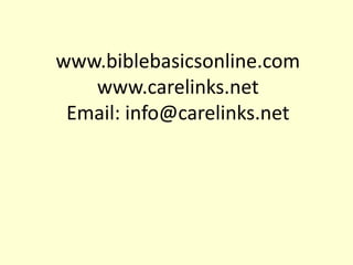 www.biblebasicsonline.com
www.carelinks.net
Email: info@carelinks.net
 