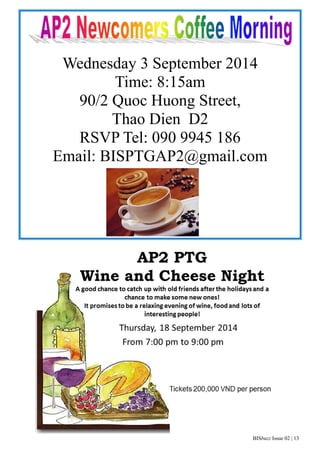 Wednesday 3 September 2014 
BISbuzz Issue 02 | 13 
Time: 8:15am 
90/2 Quoc Huong Street, 
Thao Dien D2 
RSVP Tel: 090 9945 186 
Email: BISPTGAP2@gmail.com 
 