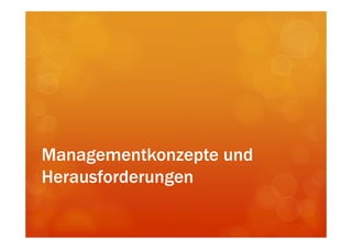 Managementkonzepte und
Herausforderungen
 