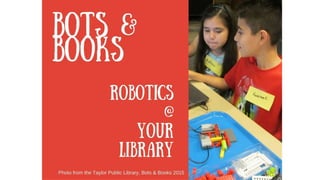 Bots & Books 2016: Robotics at Your Library