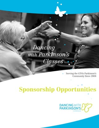 Sponsorship Opportunities
Dancing
with Parkinson’s
Classes
Serving the GTA’s Parkinson’s
Community Since 2008
 
