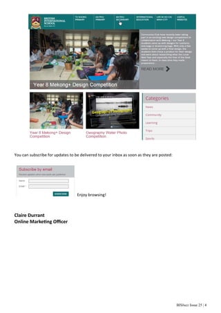 BISbuzz Issue 25 | 4
You can subscribe for updates to be delivered to your inbox as soon as they are posted:  
 
 
 
Enjoy browsing! 
 
Claire Durrant 
Online Marke ng Oﬃcer 
 
 
 