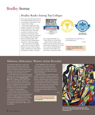 Midwest, Midcentury: Women Artists Revealed
An October symposium to explore the
work and lives of women artists in the
Midwest during two important postwar
decades attracted historians, artists, writers,
instructors, and museum and community
art leaders from around the country.
Co-chaired by Dr. Sarah Glover, associate
professor of art history, and Illinois Women
Artists Project creator Channy Lyons
M.A. ’97, “Midwest Artists 1940–1960:
Discovering Their Work, Telling Their
Stories, Learning from the Past” featured
a tour of the Peoria Riverfront Museum’s
exhibition of Illinois women artists.
Attendees also viewed related shows
at a number of Peoria galleries.
In his keynote address, Dr. Robert
Cozzolino, senior curator and curator
of modern art at the Pennsylvania Academy
of Fine Art (PAFA), spoke of the lifetime
collection of Philadelphian Linda Lee Alter,
who amassed more than 500 works by
women artists and donated them — after
an exhaustive search for the right venue —
to the PAFA.
Other highlights of the symposium
were panels of art experts and artists,
and in-depth presentations on mixed
media artist Barbara Aubin, batik artist
Ethel Wirtshafter and Chicago muralist
Andrene Kauffman.
The Illinois Women Artists Project and
Bradley’s Art History Program organized
the free symposium, with support from the
Women’s Studies Program, the University’s
Art Department, and the Intellectual and
Cultural Activities Committee. Additional
funds for the event came, in part, through
a grant from the Illinois Humanities
Council, the National Endowment for
the Humanities and the Illinois General
Assembly.
— M.B.
Bradley Avenue
Bradley Ranks Among Top Colleges
Once again, The Princeton Review
has included Bradley University in
its prestigious annual guide to the
country’s best colleges.
Released in August, the 2016
edition of The Best 380 Colleges
profiles 2,500 four-year schools
in the United States. The guide
considers an institution’s size,
selectivity and character when
deciding if it makes the influential
list. In addition, The Princeton
Review ranked Bradley 13th
on the list of top undergraduate
schools for video game design.
The University received high
marks from U.S.News  World
Report’s America’s Best Colleges
guide, maintaining its fourth-place
ranking in the region. The guide
also recognized Bradley as a
“Great School at a Great Price.”
Money’s Best Colleges rated
Bradley among the top 100 schools
nationwide providing the best value
for its tuition. The publication
examined 1,500 colleges and
universities to determine which
one delivered a top education at
an affordable price.
— B.G.
ONLINE To view Bradley’s latest
accolades, visit bradley.edu/about/
recognition.
ONLINE Visit iwa.bradley.edu/artists to
learn more about the artists featured in
the symposium.
8 bradley.edu/hilltopics
Bernece Berkman, Fishermen Awaiting Dusk, 1947,
oil on canvas; Clifford Law Offices, P.C.; Kenneth Oakes
Photographer Ltd.
 
