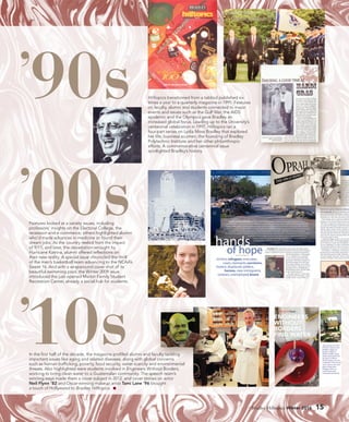 Bradley Hilltopics Winter 2016 15
’90s
’00s
’10s
Hilltopics transitioned from a tabloid published six
times a year to a quarterly magazine in 1995. Features
on faculty, alumni and students connected to major
events and issues such as the Gulf War, the AIDS
epidemic and the Olympics gave Bradley an
increased global focus. Leading up to the University’s
centennial celebration in 1997, Hilltopics ran a
four-part series on Lydia Moss Bradley that explored
her life, business acumen, the founding of Bradley
Polytechnic Institute and her other philanthropic
efforts. A commemorative centennial issue
spotlighted Bradley’s history.
Features looked at a variety issues, including
professors’ insights on the Electoral College, the
recession and e-commerce; others highlighted alumni
who’d made advances in medicine or found their
dream jobs. As the country reeled from the impact
of 9/11, and later, the devastation wrought by
Hurricane Katrina, alumni offered reflections on
their new reality. A special issue chronicled the thrill
of the men’s basketball team advancing to the NCAA’s
Sweet 16. And with a wraparound cover shot of its
beautiful swimming pool, the Winter 2009 issue
introduced the just-opened Markin Family Student
Recreation Center, already a social hub for students.
In the first half of the decade, the magazine profiled alumni and faculty tackling
important issues like aging and related diseases, along with global concerns
such as human trafficking, poverty, food security, water scarcity and environmental
threats. Also highlighted were students involved in Engineers Without Borders,
working to bring clean water to a Guatemalan community. The speech team’s
winning ways made them a cover subject in 2012, and cover stories on actor
Neil Flynn ‘82 and Oscar-winning makeup artist Tami Lane ‘96 brought
a touch of Hollywood to Bradley Hilltopics.
 