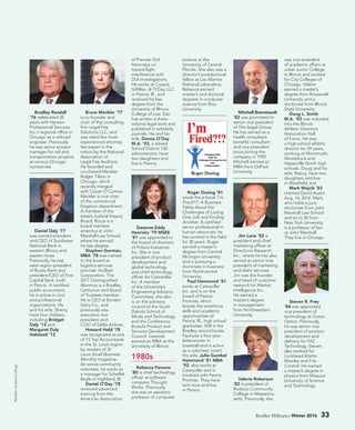 Bradley Randall
’76 celebrated 20
years with Hanson
Professional Services
Inc.’s regional office in
Chicago as a railroad
engineer. Previously,
he was senior project
manager for rail and
transportation projects
at various Chicago
companies.
Daniel Daly ’77
was named president
and CEO of Southeast
National Bank in
western Illinois and
eastern Iowa.
Previously, he was
west region president
of Busey Bank and
president/CEO of First
Capital Bank, both
in Peoria. A certified
public accountant,
he is active in civic
and professional
organizations. He
and his wife, Sherry,
have four children,
including Bridget
Daly ’12 and
Margaret Daly
Halstead ’12.
Bruce Meckler ’77
is co-founder and
chair of the consulting
firm Legal Fee
Solutions LLC, and
was rated the most
experienced attorney
fee expert in the
nation by the National
Association of
Legal Fee Auditors.
He founded and
co-chaired Meckler
Bulger Tilson in
Chicago, which
recently merged
with Cozen O’Connor.
Meckler is vice chair
of the commercial
litigation department.
A member of the
state’s Judicial Inquiry
Board, Bruce is a
board member
emeritus at John
Marshall Law School,
where he earned
his law degree.
Stephen Gorman,
MBA ’78 was named
to the board at
logistics services
provider ArcBest
Corporation. The
2011 Distinguished
Alumnus is a Bradley
Centurion and Board
of Trustees member.
He is CEO at Borden
Dairy Co., and
previously was
executive vice
president and
COO of Delta Airlines.
Howard Held ’78
was recognized as one
of 13 Top Accountants
in the St. Louis region
by readers of St.
Louis Small Business
Monthly magazine.
An active community
volunteer, he works as
a manager for Scheffel
Boyle in Highland, Ill.
Daniel O’Day ’78
received advanced
training from the
American Association
of Premier DUI
Attorneys on
hazard-light
interference with
DUI investigations.
He works at Cusack,
Gilfillan,  O’Day, LLC
in Peoria, Ill., and
received his law
degree from the
University of Illinois
College of Law. Dan
has written a three-
volume legal work and
published in scholarly
journals. He and his
wife, Donna O’Day
M.A. ’93, a retired
School District 150
administrator, have
two daughters and
live in Peoria.
Gwenne Eddy
Henricks ’79 MSEE
’81 was appointed to
the board of directors
of Polaris Industries
Inc. She is vice
president of product
development and
global technology
and chief technology
officer for Caterpillar
Inc. A member
of the University’s
Engineering Advisory
Committee, she also
is on the advisory
council of the South
Dakota School of
Mines and Technology
and the Conference
Board’s Product and
Services Development
Council. Gwenne
earned an MBA at the
University of Illinois.
1980s
Rebecca Parsons
’80 is chief technology
officer at software
company Thought
Works. Previously,
she was an assistant
professor of computer
science at the
University of Central
Florida. She also was a
director’s postdoctoral
fellow at Los Alamos
National Laboratory.
Rebecca earned
master’s and doctoral
degrees in computer
science from Rice
University.
Roger Dusing ’81
wrote the e-book I’m
Fired?!?: A Business
Fable About the
Challenges of Losing
One Job and Finding
Another. A certified
senior professional in
human resources, he
has worked in the field
for 30 years. Roger
earned a master’s
degree from Central
Michigan University
and is pursuing a
doctorate in business
from Northcentral
University.
Paul Hammond ’81
works at Caterpillar
Inc. and is on the
board of Peoria
Promise, which
boosts the workforce
skills and academic
opportunities of
Peoria, Ill., high school
graduates. Still in the
Bradley record books,
Paul was a four-year
letterwinner in
baseball and is active
as a volunteer coach.
His wife, Julie Gumbel
Hammond ’81 MBA
’92, also works at
Caterpillar and is
involved with Peoria
Promise. They have
twin sons and live
in Peoria.
Mitchell Bramstaedt
’82 was promoted to
senior vice president
of The Segal Group.
He has served as a
health consultant,
benefits consultant
and vice president
since joining the
company in 1992.
Mitchell earned an
MBA from DePaul
University.
Jim Lane ’82 is
president and chief
marketing officer at
Directions Research
Inc., where he has also
served as senior vice
president of marketing
and client services.
Jim was the founder
and head of customer
research for Market
Intelligence Inc.
He earned a
master’s degree
in management
from Northwestern
University.
Valerie Roberson
’82 is president of
Roxbury Community
College in Massachu-
setts. Previously, she
was vice president
of academic affairs at
Joliet Junior College
in Illinois and worked
for City Colleges of
Chicago. Valerie
earned a master’s
degree from Roosevelt
University and a
doctorate from Illinois
State University.
Doug L. Smith
M.A. ’83 was inducted
into the Illinois
Athletic Directors
Association Hall
of Fame. He was
a high school athletic
director for 29 years,
working at Monmouth,
Woodstock and
Naperville North high
schools. Doug and his
wife, Nancy, have two
daughters and live
in Westfield, Ind.
Mark Wojcik ’83
married David Austin
Aug. 14, 2014. Mark,
who holds a juris
doctorate from John
Marshall Law School
and an LL.M from
New York University,
is a professor of law
at John Marshall.
They live in Chicago.
Steven R. Frey
’84 was appointed
vice president of
technology at Ocean
Optics. Previously,
he was senior vice
president of product
development and
delivery for FAZ
Technology. Steven
also worked for
Lockheed Martin
Missiles and Fire
Control. He earned
a master’s degree in
physics from Missouri
University of Science
and Technology.
Meckler:AndrewCollings.
Bradley Hilltopics Winter 2016 33
 