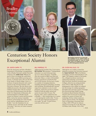 6 bradley.edu/hilltopics
Centurion Society Honors
Exceptional Alumni
DR. JUDITH CARTA ’72
From the classrooms and labs of Bradley’s
Department of Psychology to postgraduate
work at Purdue University and the University
of Kansas, Dr. Judith Carta ’72 had one
goal: to learn everything she could about
how to help young children growing up in
poverty. A Chicago native who was the first
in her family to attend college, Carta is a
professor of special education and a senior
scientist in the Life Span Institute at the
University of Kansas. She also directs early
childhood research at the Juniper Gardens
Children’s Project there. She has received
more than 40 federal grants from the likes
of the U.S. Department of Education, the
National Institutes of Health and the
Centers for Disease Control and Prevention.
With a nod to her mentor, Caterpillar
Professor of Psychology Dr. Claire Etaugh,
Carta said her undergraduate years at
Bradley “were the foundation for my
academic success, and made me the scientist
I am today.” (See story on Carta’s research,
pp. 16–19.)
BILL FAIRFIELD ’70
Addressing the Founder’s Day Convocation,
Bill Fairfield ’70 remarked, “Undergraduate
education is as much about growing
up as it is about education.” Fairfield,
who also earned an MBA from Harvard
University (Mass.), is chair of Dreamfield
Partners and director of both Proxbid
and ACASS Systems. He has been a leader
in a number of emerging industries,
including information technology, investing
and consulting. His philanthropic interests
range from academics to arts to youth
programs, and he has served on company
boards in both the public and private
sectors for more than 50 years. The
Kearney, Neb., native credited his time
at Bradley — after transferring in as a junior
— for opening the world to him. “It was
one of the most important decisions I’ve
ever made,” he said. “I wish I’d have
come here all four years.”
DR. CLYDE HALL Ed.D. ’53
Although he was unable to attend the
induction ceremony, the University honored
Dr. Clyde Hall Ed.D. ’53 for his lifetime
of teaching, activism and leadership in civil
rights. The longtime resident of Savannah,
Ga., is Regents professor emeritus of
engineering technology at Savannah
State University (formerly Savannah State
College), where he was acting president
from 1978 to 1980. His plan for the
desegregation of the college was adapted
into the strategy for ending segregation
throughout the university system of Georgia.
He received the King-Tisdell Cottage
Foundation’s Beach Institute Education
Award in 2011 for his part in preparing
students for careers in science and
technology. He has written numerous
articles and two books: One Hundred
Years of Educating at Savannah State
College, 1890–1990 and An African-
American Growing Up on the West Side
Of Winter Park, Florida, 1925–1942.
— M.B.
Bradley
Avenue
New Bradley Centurions are: (from left)
BILL FAIRFIELD ’70, Dr. JUDITH CARTA ’72
and KHALID AL-NAIF ’81. Inset: Dr. CLYDE
HALL, Ed.D. ’53. Al-Naif was also named
the 2015 Distinguished Alumnus.
 