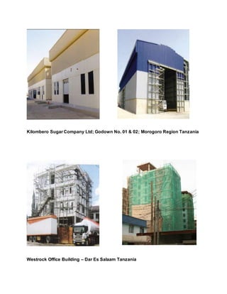 Kilombero Sugar Company Ltd; Godown No. 01 & 02; Morogoro Region Tanzania
Westrock Office Building – Dar Es Salaam Tanzania
 