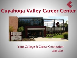 Cuyahoga Valley Career Center
Your College & Career Connection
2015-2016
 