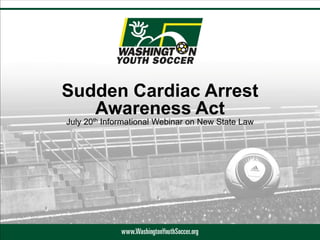 Sudden Cardiac Arrest
Awareness Act
July 20th Informational Webinar on New State Law
 