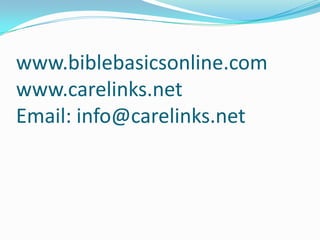 www.biblebasicsonline.com
www.carelinks.net
Email: info@carelinks.net
 