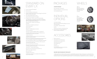 3938
A
B
C
E
G
F
D
STANDARD ON
EVERY LX
A	Premium Triple-Beam LED headlamps
B	Power moonroof
C	 Power tilt-and-telescopic steering column
D	Adaptive Variable Suspension (AVS) with Active Height Control (X-AHC)
and Crawl Control5
with Turn Assist
E	 Power-folding, 50/50-split third-row seat
F	 Running boards with integrated courtesy lights
G	 Navigation System25
with 12.3-in color LCD multimedia display
	Lexus Safety System+6
including Pre-Collision System16
with Pedestrian
Detection,17
All-Speed Dynamic Radar Cruise Control,19
Lane Departure
Alert21
and intelligent high-beam headlamps20
	 Blind Spot Monitor26
with Rear Cross-Traffic Alert27
	 10 airbags28
	 Panoramic View11
and Multi-Terrain Monitors29
	 Intuitive Parking Assist30
	 Power rear door
	
Bluetooth®31
and USB smartphone connectivity
	 Lexus Enform App Suite12
	 Subscription-free Traffic and Weather updates32
via HD Radio™32
	Lexus Enform Safety Connect,13
Service Connect14
and Remote15
app.
Complimentary for the first year of ownership
	 Leather-trimmed interior
	Lexus Memory System to control power driver’s seat (except lumbar),
outside mirrors and steering wheel
	14-way driver’s (including dual-function lumbar and cushion extender) and
12-way front passenger’s (including lumbar) heated power seats
	 Power-sliding, 60/40-split middle-row seat with 40/20/40-split seatback
	Four-zone automatic climate control with interior air filter, smog sensor
and automatic recirculation mode
	Lexus nine-speaker Premium Sound System
	HomeLink®
universal transceiver to operate compatible garage, gate,
home lighting and home security systems
	 SmartAccess33,34
with push-button Start/Stop
	Electrochromic (auto-dimming) inside and outside mirrors
	 120V AC power outlet in cargo area
	 Roof rack with rails35,36
	 Integrated tow hitch receiver2,3
	Complimentary maintenance services (please refer to the Warranty and
Services Guide for details)
I
H
J
PACKAGES WHEELS
20-in
MESH ALLOY WHEELS7
WITH DARK GRAY AND
MACHINED FINISH
STANDARD
LUXURY PACKAGE
Semi-aniline leather-trimmed interior
Heated and ventilated front- and second-row seats
Four-zone Climate Concierge
INDIVIDUAL
OPTIONS
	 Color Heads-Up Display
	 Mark Levinson 19-speaker, 450-watt Reference Surround
	 Sound Audio System
	 Qi-compatible37
wireless device charger
	 Cool box
	 Heated wood- and leather-trimmed steering wheel
H	 Rear-Seat Entertainment System (RSES)10
with
	 dual 11.6-in displays and HDMI input
ACCESSORIES
I	 Roof rail cross bars35,36
J	 All-weather floor mats38
with cargo tray
	
All-weather floor liners38
with cargo tray
	 Paint protection film by 3M™39
	 Glass breakage sensor
	 Cargo net40
	 Carpet cargo mat
	For a complete list of Genuine Lexus Accessories,
visit lexus.com/LX/accessories
21-in
SPLIT-10-SPOKE
ALLOY WHEELS7
WITH
DARK GRAY AND
MACHINED FINISH
AVAILABLE
DELIVERY AND TECHNOLOGY SPECIALISTS
To help you get the most out of these and other Lexus features, a Vehicle Delivery Specialist will walk you through nearly every setting and function
you desire. And to answer questions that arise after delivery, a Vehicle Technology Specialist can offer expert guidance in person or without you ever
leaving the driveway via camera-enabled iPad®41
apps like FaceTime.®42
Learn more about these complimentary services at lexus.com/specialists.
 