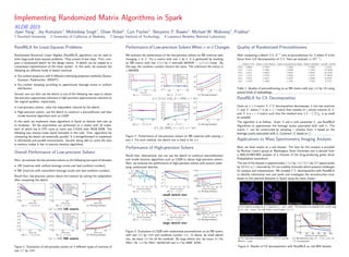 Implementing Randomized Matrix Algorithms in Spark
XLDB 2015
Jiyan Yang1
, Jey Kottalam2
, Mohitdeep Singh3
, Oliver R¨ubel4
, Curt Fischer4
, Benjamin P. Bowen4
, Michael W. Mahoney2
, Prabhat4
1 Stanford University 2 University of California at Berkeley 3 Georgia Institute of Technology 4 Lawrence Berkeley National Laboratory
RandNLA for Least-Squares Problems
Randomized Numerical Linear Algebra (RandNLA) algorithms can be used to
solve large-scale least-squares problems. They consist of two steps. First, com-
pute a randomized sketch for the design matrix. A sketch can be viewed as a
compressed representation of the linear system. In this work, we evaluate the
following six diﬀerent kinds of sketch matrices:
• Via random projection with 4 diﬀerent underlying projection methods (Sparse,
Gaussian, Rademacher, SRDHT).
• Via random sampling according to approximate leverage scores or uniform
distribution.
Second, one can then use the sketch in one of the following two ways to obtain
low-precision approximate solutions or high-precision approximation solutions to
the original problem, respectively.
• Low-precision solvers: solve the subproblem induced by the sketch.
• High-precision solvers: use the sketch to construct a preconditioner and then
invoke iterative algorithms such as LSQR.
In this work, we implement these algorithms in Spark on dataset with size up
to terabytes. All the experiments are performed on a cluster with 16 nodes,
each of which has 8 CPU cores at clock rate 2.5GHz with 25GB RAM. The
following two reasons make Spark favorable in this task. First, algorithms for
computing the sketch are essentially parallel. It is straightforward to implement
in distributed and parallel environments. Second, being able to cache the data
in memory makes it fast to execute iterative algorithms.
Overall Performance of Low-precision Solvers
Here, we evaluate the low-precision solvers on the following two types of datasets:
• UB (matrices with uniform leverage scores and bad condition number);
• NB (matrices with nonuniform leverage scores and bad condition number).
Recall that, low-precision solvers obtain the solution by solving the subproblem
after computing the sketch.
103
104
sketch size
10-2
10-1
100
101
102
103
(a) x − x∗
2/ x∗
2
103
104
sketch size
10-3
10-2
10-1
100
101
PROJ CW
PROJ GAUSSIAN
PROJ RADEMACHER
PROJ SRDHT
SAMP APPR
SAMP UNIF
(b) |f − f∗
|/|f∗
|
103
104
sketch size
102
103
104
(c) Running time(sec)
1e7 × 1000 UB matrix
103
104
105
sketch size
10-2
10-1
100
101
102
103
(d) x − x∗
2/ x∗
2
103
104
105
sketch size
10-3
10-2
10-1
100
101
PROJ CW
PROJ GAUSSIAN
PROJ RADEMACHER
PROJ SRDHT
SAMP APPR
SAMP UNIF
(e) |f − f∗
|/|f∗
|
103
104
105
sketch size
102
103
104
(f) Running time(sec)
1e7 × 1000 NB matrix
Figure 1: Evaluation of low-precision solvers on 2 diﬀerent types of matrices of
size 1e7 by 1000.
Performance of Low-precision Solvers When n or d Changes
We evaluate the performance of the low-precision solvers on NB matrices with
changing n or d. For a matrix with size n by d, it is generated by stacking
an NB matrix with size 2.5e5 by d vertically REPNUM = n/2.5e5 times. By
this way, the condition number remains the same. The coherence the matrix is
1/REPNUM.
106
107
108
sketch size
10-3
10-2
10-1
100
101
102
103
(a) x − x∗
2/ x∗
2
106
107
108
n
10-3
10-2
10-1
100
101
PROJ CW
PROJ GAUSSIAN
PROJ RADEMACHER
PROJ SRDHT
SAMP APPR
(b) |f − f∗
|/|f∗
|
106
107
108
n
102
103
104
(c) Running time(sec)
n ∈ [2.5e5, 1e8], d = 1000, s = 5e4
101
102
103
d
10-2
10-1
100
101
102
(d) x − x∗
2/ x∗
2
101
102
103
d
10-4
10-3
10-2
10-1
100
101
102
103
PROJ CW
PROJ GAUSSIAN
PROJ RADEMACHER
PROJ SRDHT
SAMP APPR
(e) |f − f∗
|/|f∗
|
101
102
103
d
102
103
104
(f) Running time(sec)
d ∈ [10, 2000], n = 1e7, s = 5e4
Figure 2: Performance of low-precision solvers on NB matrices with varying n
and d. For each method, the sketch size is ﬁxed to be 5e4.
Performance of High-precision Solvers
Recall that, alternatively, one can use the sketch to construct preconditioners
and invoke iterative algorithms such as LSQR to obtain high-precision solvers.
Here, we evaluate the performance of high-precision solvers with several under-
lying randomized sketches.
2 4 6 8 10 12
number of iteration
101
10-1
10-3
(a) x − x∗
2/ x∗
2
2 4 6 8 10 12
number of iteration
10-1
10-4
10-7
10-10
10-13
(b) |f − f∗
|/|f∗
|
2 4 6 8 10 12
number of iteration
0
2500
5000
7500
NOCO
PROJ CW
PROJ GAUSSIAN
SAMP APPR
(c) Running time(sec)
small sketch size
2 4 6 8 10 12
number of iteration
101
10-1
10-3
(d) x − x∗
2/ x∗
2
2 4 6 8 10 12
number of iteration
10-1
10-4
10-7
10-10
10-13
(e) |f − f∗
|/|f∗
|
2 4 6 8 10 12
number of iteration
0
2500
5000
7500
NOCO
PROJ CW
PROJ GAUSSIAN
SAMP APPR
(f) Running time(sec)
large sketch size
Figure 3: Evaluation of LSQR with randomized preconditioner on an NB matrix
with size 1e8 by 1000 and condition number 1e6. In above, by small sketch
size, we mean 5e3 for all the methods. By large sketch size, we mean 3e5 for
PROJ CW, 1e4 for PROJ GAUSSIAN and 5e4 for SAMP APPR.
Quality of Randomized Preconditioners
After computing a sketch ΠA, R−1 acts as preconditioner for A where R is the
factor from QR decomposition of ΠA. Here we evaluate κ(AR−1).
c PROJ CW PROJ GAUSSIAN PROJ RADEMACHER PROJ SRDHT SAMP APPR
5e2 1.08e8 2.17e3 1.42e3 1.19e2 1.21e2
1e3 1.1e6 5.7366 5.6006 7.1958 75.0290
5e3 5.5e5 1.9059 1.9017 1.9857 25.8725
1e4 5.1e5 1.5733 1.5656 1.6167 17.0679
5e4 1.8e5 1.2214 1.2197 1.2293 6.9109
1e5 1.1376 1.1505 1.1502 1.1502 4.7573
Table 1: Quality of preconditioning on an NB matrix with size 1e6 by 500 using
several kinds of embeddings.
RandNLA for CX Decomposition
Given an n × d matrix A, CX decomposition decomposes A into two matrices
C and X, where C is an n × c matrix that consists of c actual columns of A,
and X is a c × d matrix such that the residual error A − CX F is as small
as possible.
The algorithm is as follows. Given A and a rank parameter k, use RandNLA
Algorithms to approximate the leverage scores associated with rank k; The
matrix C can be constructed by sampling c columns from A based on the
leverage scores associated with k; Construct X based on C.
Applications to Mass Spectrometry Imaging Analysis
Next, we show results on a real dataset. The data for this analysis is provided
by Norman Lewis’s group at Washington State Univeristy and is derived from
a MALDI-IMS-MSI analysis of a rhizome of the drug-producing green shrub
Podophyllum hexandrum.
The size of the dataset is approximately 2.5e5 by 1.6e7 (511-by-507 spatial pixels
by 460342 m/z channels by 200 ion mobility channels) which presents challenges
for analysis and interpretation. We invoked CX decomposition with RandNLA
to identify informative ions and pixels and investigate the reconstruction error
based on the selected elements in Spark using the same cluster.
453.1028(74) 615.1427(87) 342.175(62) 381.083(58)
(a) Ion-intensity visualization at 4 important m/z and τ peaks. The intensities are integrated over a small range
of m/z and τ values. The value shown in each image is m/z(τ).
303.0215(52) 303.0215(59)
(b) Ion-intensities visualization at m/z = 303.0215 and two
diﬀerent τ peaks.
0 20 40 60 80 100
number of ions selected
0.15
0.25
0.35
0.45
reconstructionerror
greedy rank-c
randomized rank-c
greedy rank-15
best rank-15
(c) Reconstruction error A−CX F / A F of
CX decomposition.
Figure 4: Results of CX decomposition with RandNLA on real MSI dataset.
 