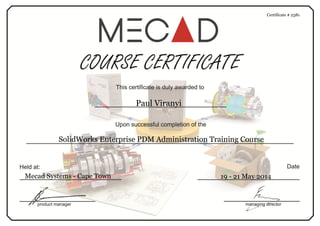 Certificate # 2381
Paul Viranyi
SolidWorks Enterprise PDM Administration Training Course
19 - 21 May 2014Mecad Systems - Cape Town
 