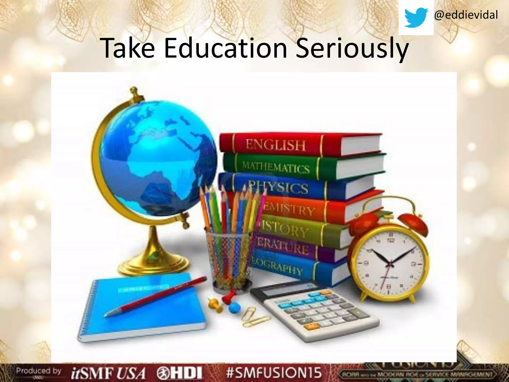 @eddievidal
Take Education Seriously
 