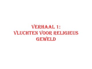 Verhaal 1: vluchten voor religieus geweld 