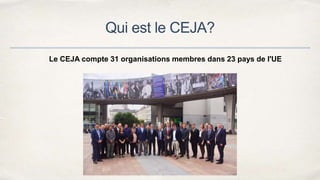 Qui est le CEJA?
Le CEJA compte 31 organisations membres dans 23 pays de l'UE
 