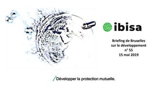 Développer la protection mutuelle.
Briefing de Bruxelles
sur le développement
n° 55
15 mai 2019
 