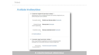Videó
A célzás kiválasztása
A videóhirdetések áttekintése
 