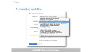 Videó
A remarketing kialakítása
A videóhirdetések áttekintése
 