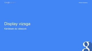 PartnerAcademy
Display vizsga
Kérdések és válaszok
 