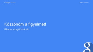 PartnerAcademy
Köszönöm a figyelmet!
Sikeres vizsgát kívánok!
 