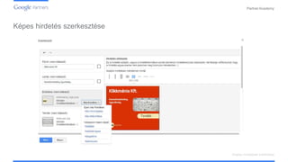 PartnerAcademy
Képes hirdetés szerkesztése
Display hirdetések kialakítása
 