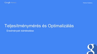 Partner Academy
Teljesítménymérés és Optimalizálás
Eredmények kiértékelése
 
