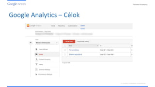 PartnerAcademy
A vizuális hirdetések ismertetése
Google Analytics – Célok
 